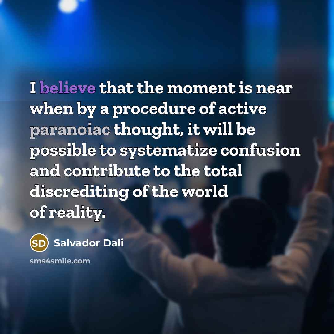 “I believe that the moment is near when by a…” quote by Salvador Dali