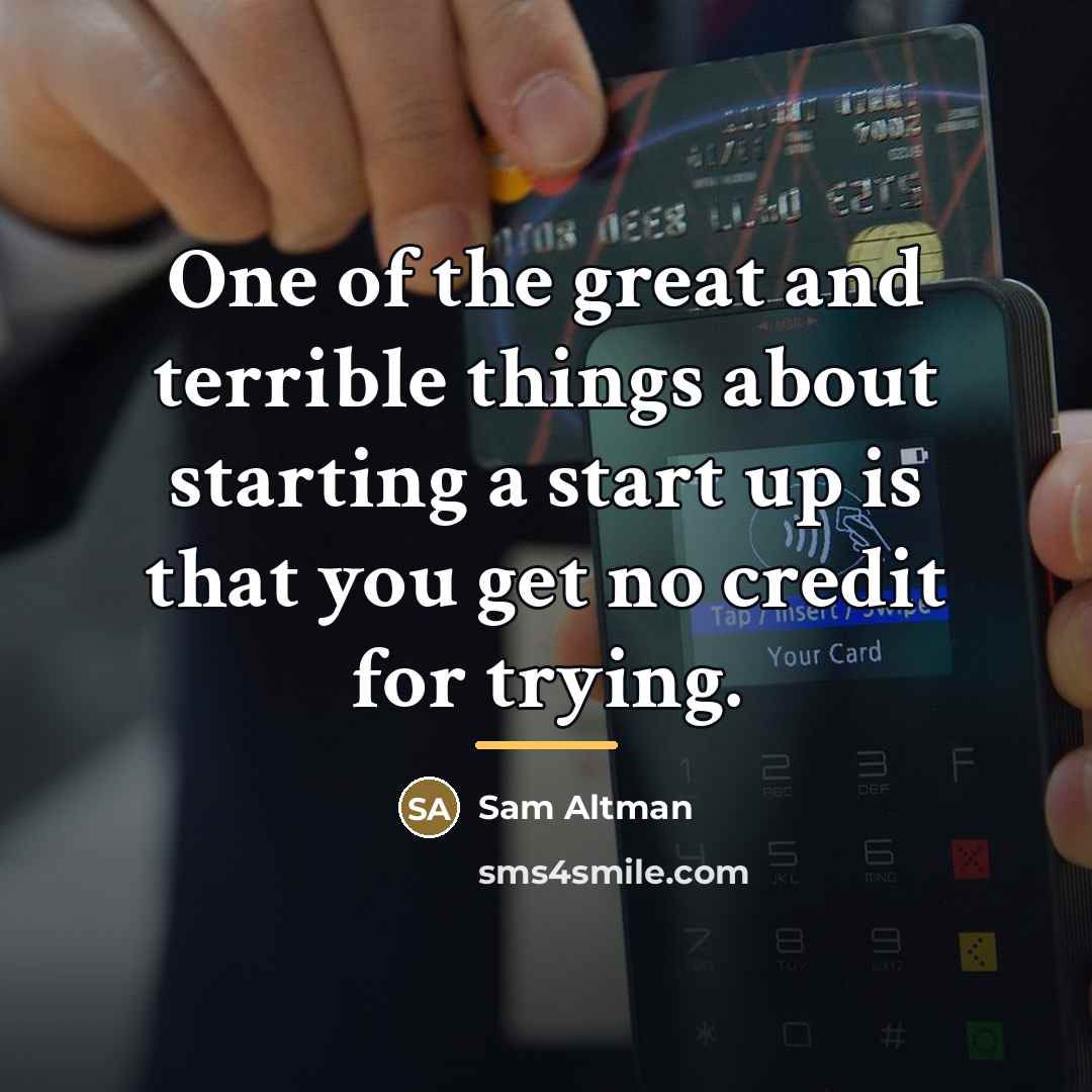 “One of the great and terrible things about starting a…” quote by Sam Altman