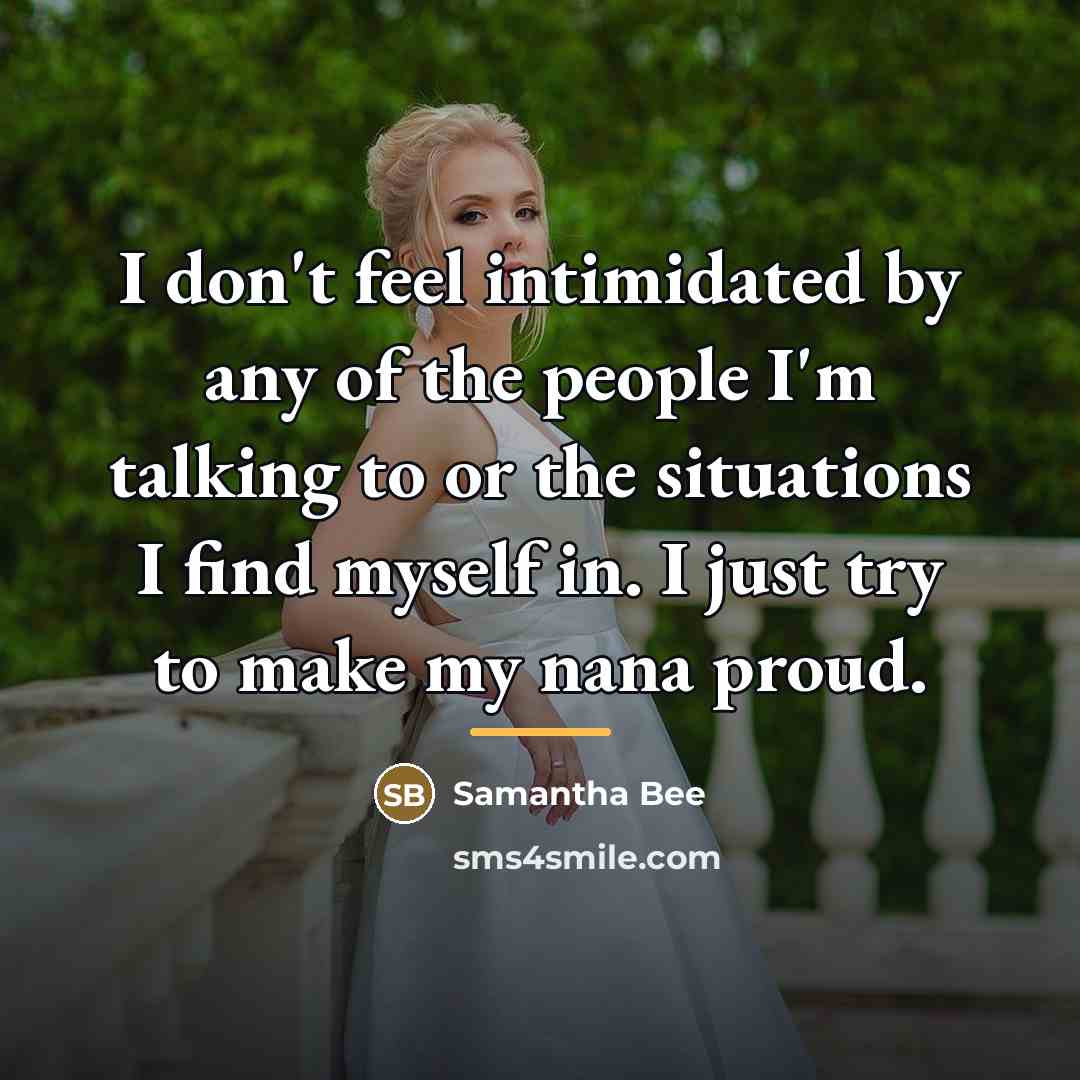 “I don't feel intimidated by any of the people I'm…” quote by Samantha Bee
