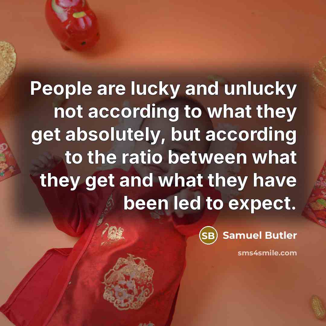 “People are lucky and unlucky not according to what they…” quote by Samuel Butler