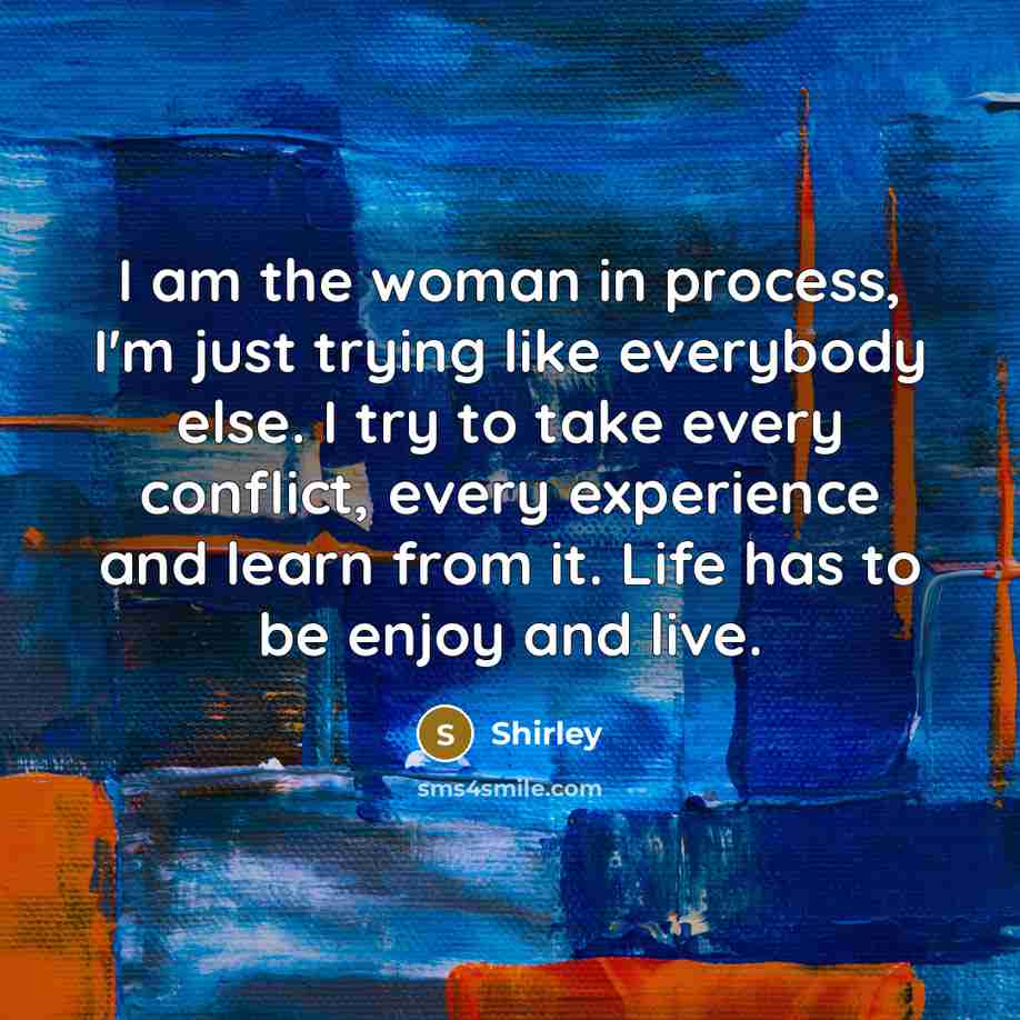 “I am the woman in process, I'm just trying like…” quote by Shirley