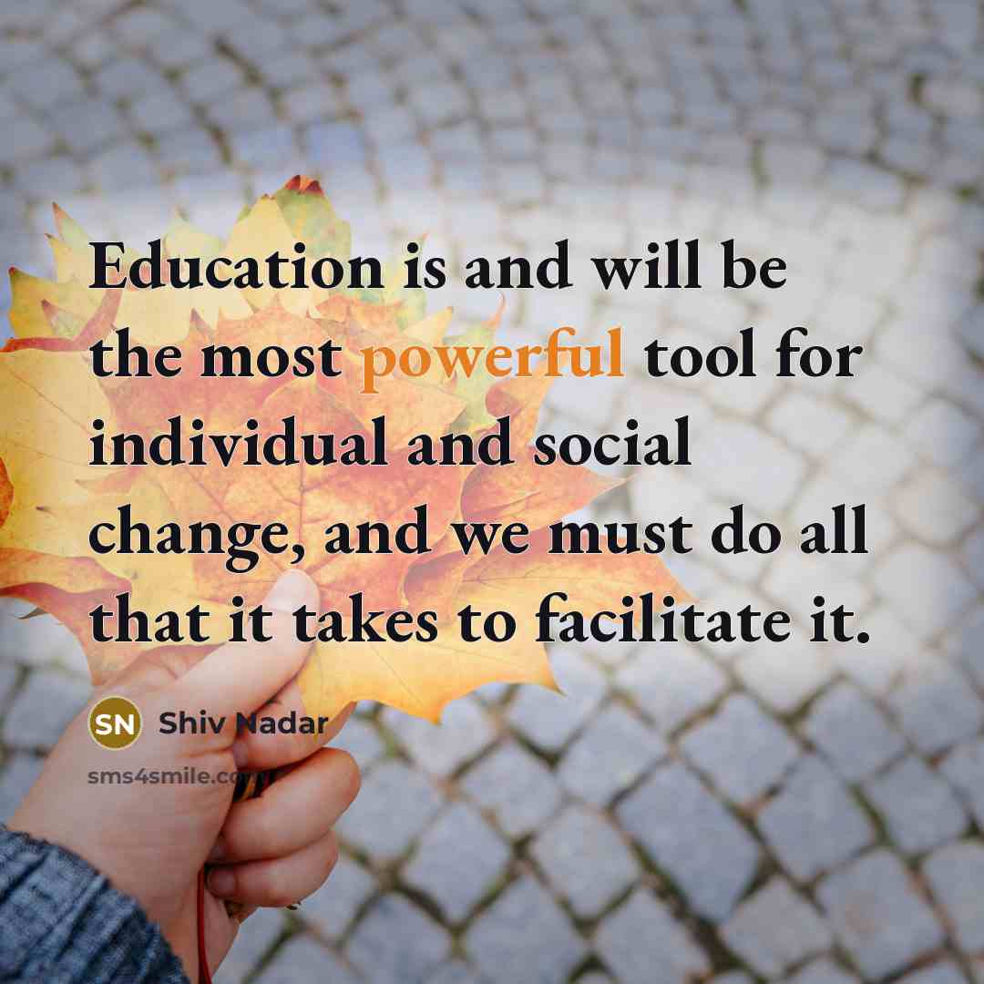 “Education is and will be the most powerful tool for…” quote by Shiv Nadar