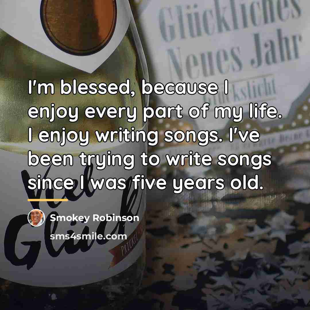 “I'm blessed, because I enjoy every part of my life.…” quote by Smokey Robinson
