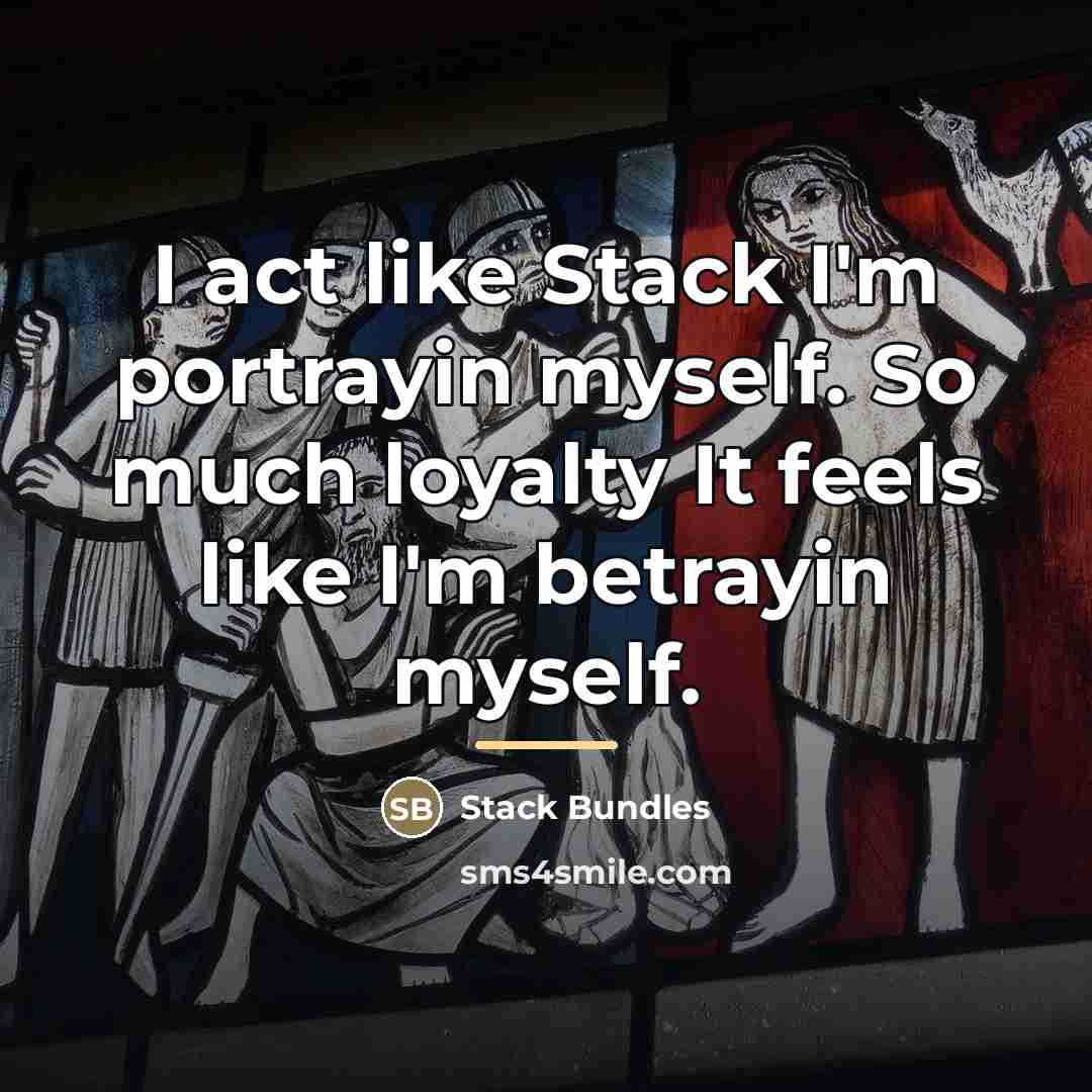 “I act like Stack I'm portrayin myself. So much loyalty…” quote by Stack Bundles