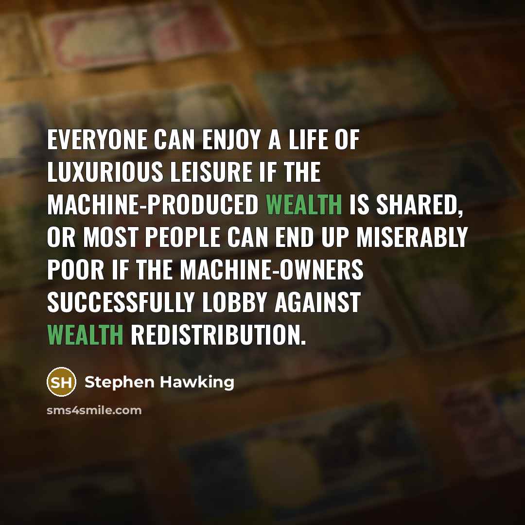 “Everyone can enjoy a life of luxurious leisure if the…” quote by Stephen Hawking
