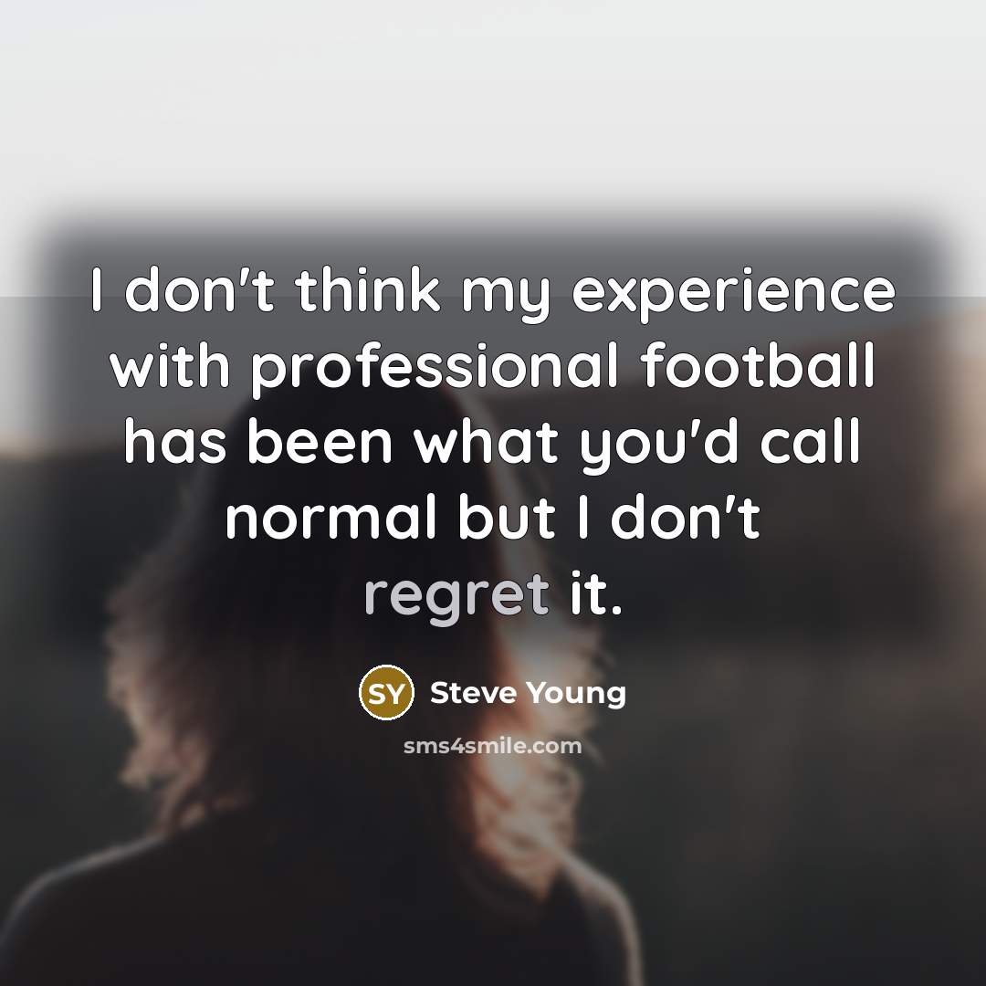 “I don't think my experience with professional football has been…” quote by Steve Young