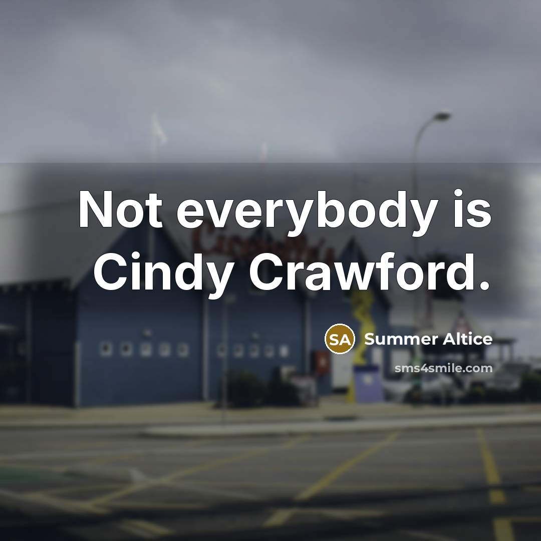 “Not everybody is Cindy Crawford.…” quote by Summer Altice
