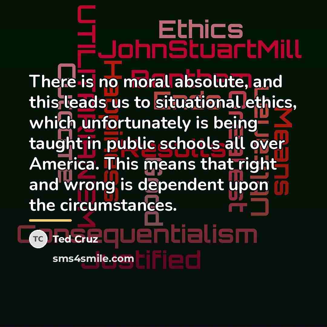 “There is no moral absolute, and this leads us to…” quote by Ted Cruz