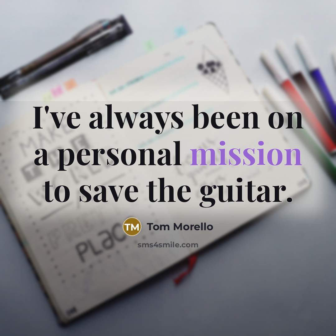 “I've always been on a personal mission to save the…” quote by Tom Morello