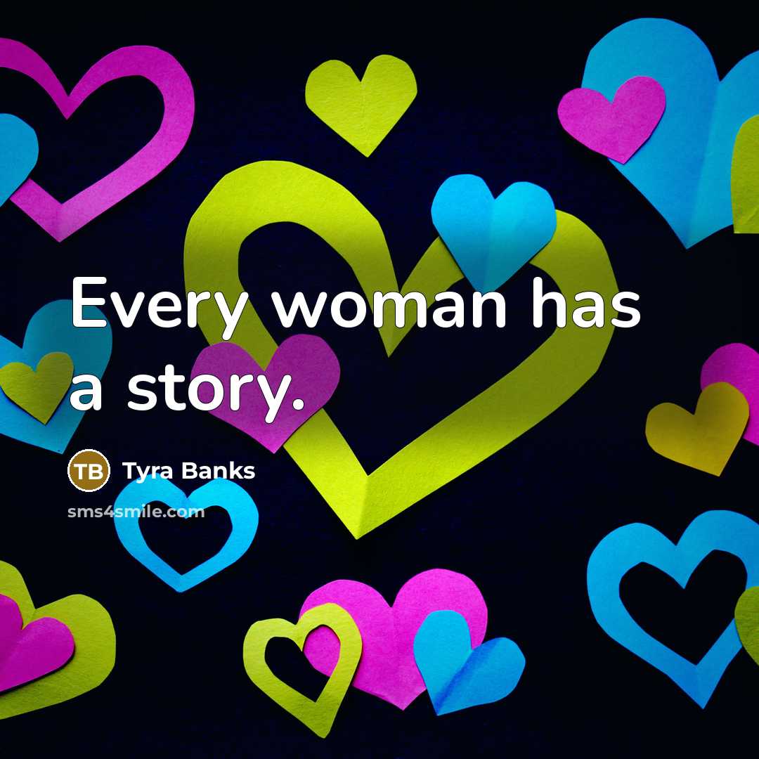 “Every woman has a story.…” quote by Tyra Banks