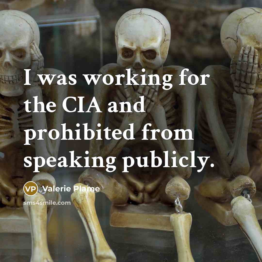 “I was working for the CIA and prohibited from speaking…” quote by Valerie Plame