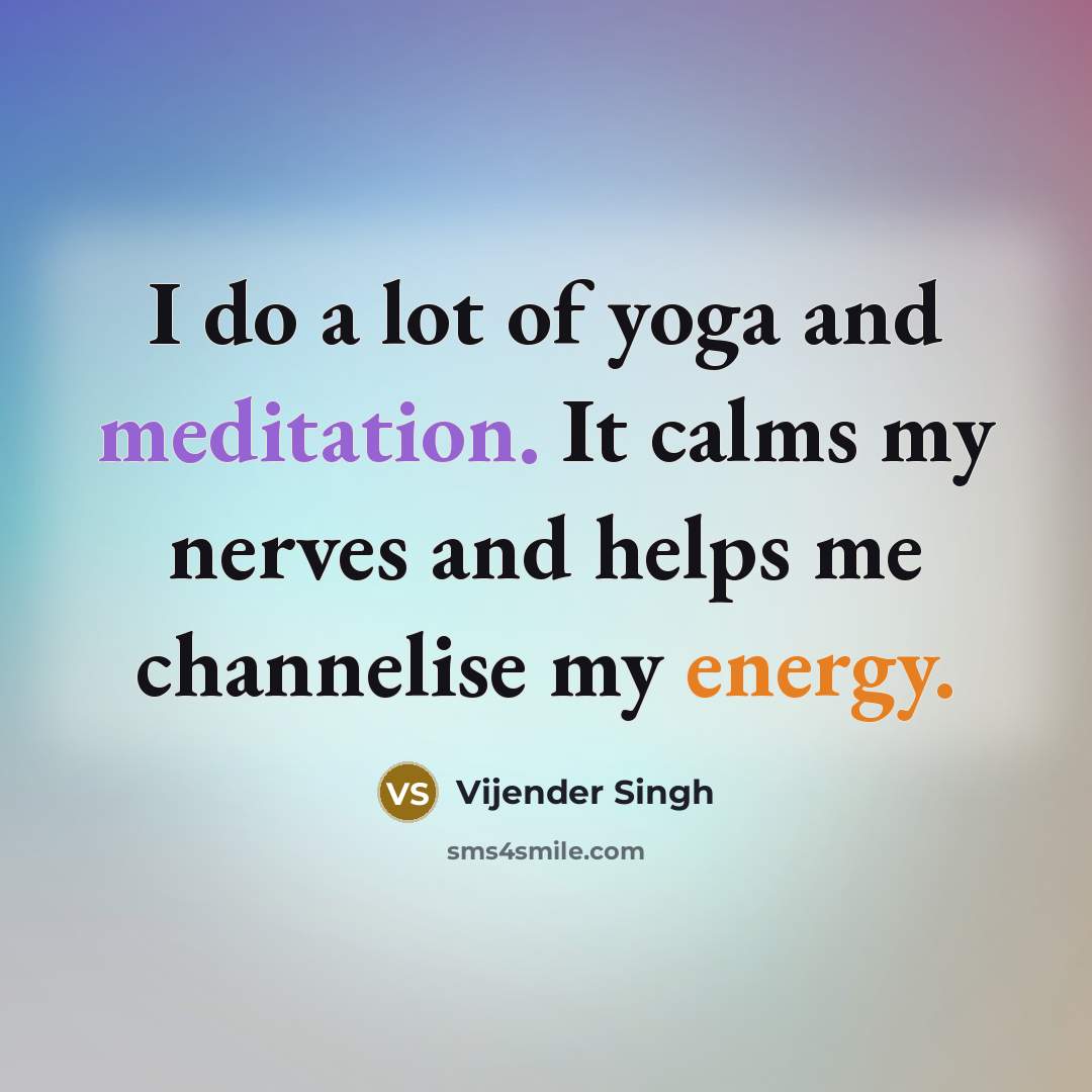 “I do a lot of yoga and meditation. It calms…” quote by Vijender Singh