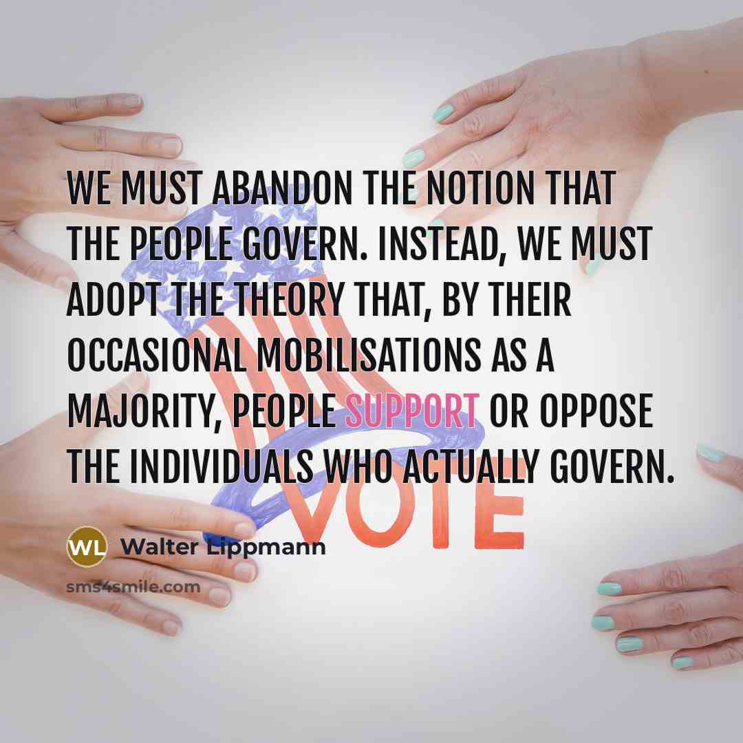 “We must abandon the notion that the people govern. Instead,…” quote by Walter Lippmann