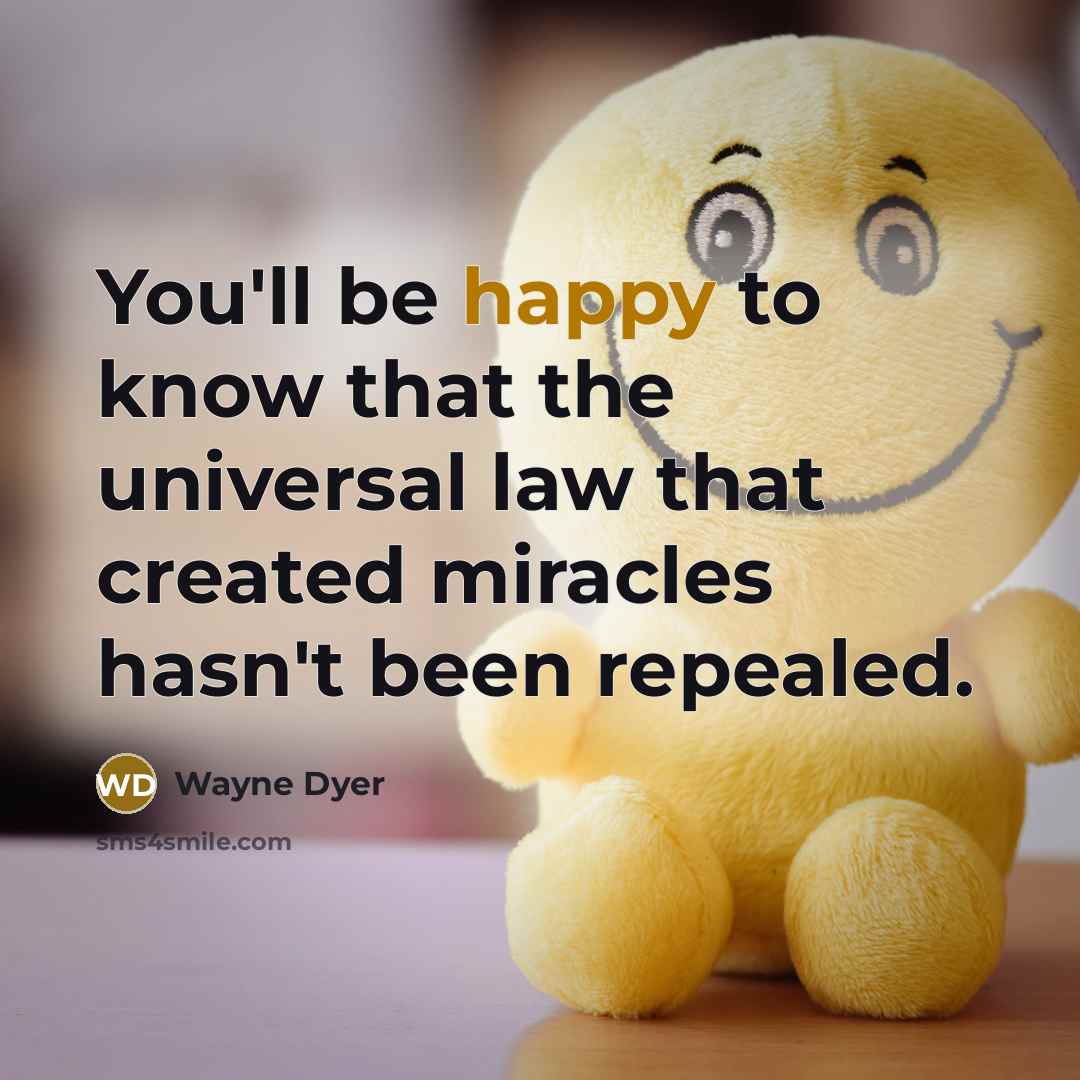 “You'll be happy to know that the universal law that…” quote by Wayne Dyer