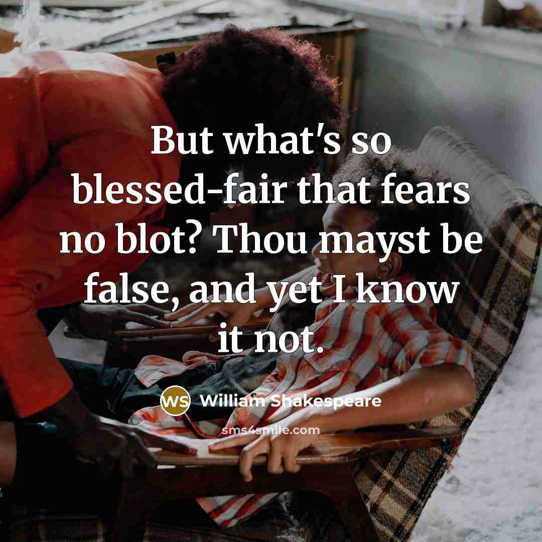 “But what's so blessed-fair that fears no blot? Thou mayst…” quote by William Shakespeare
