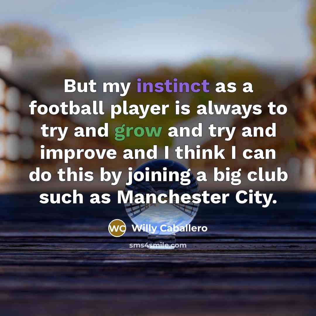 “But my instinct as a football player is always to…” quote by Willy Caballero
