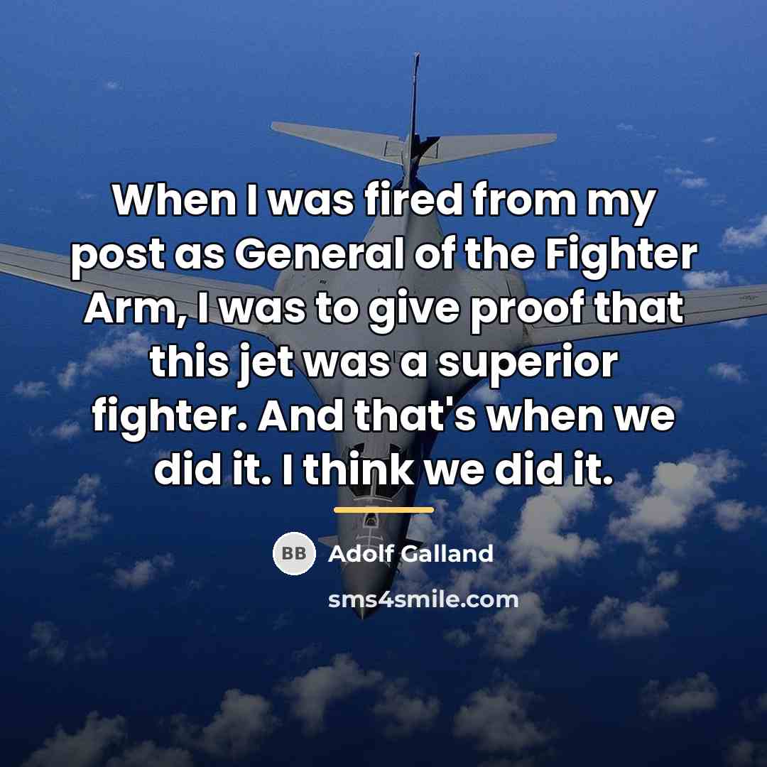 “When I was fired from my post as General of…” quote by Adolf Galland