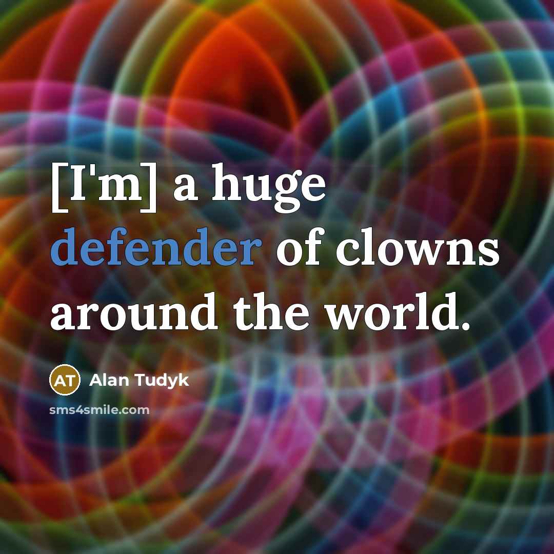 “[I'm] a huge defender of clowns around the world.…” quote by Alan Tudyk