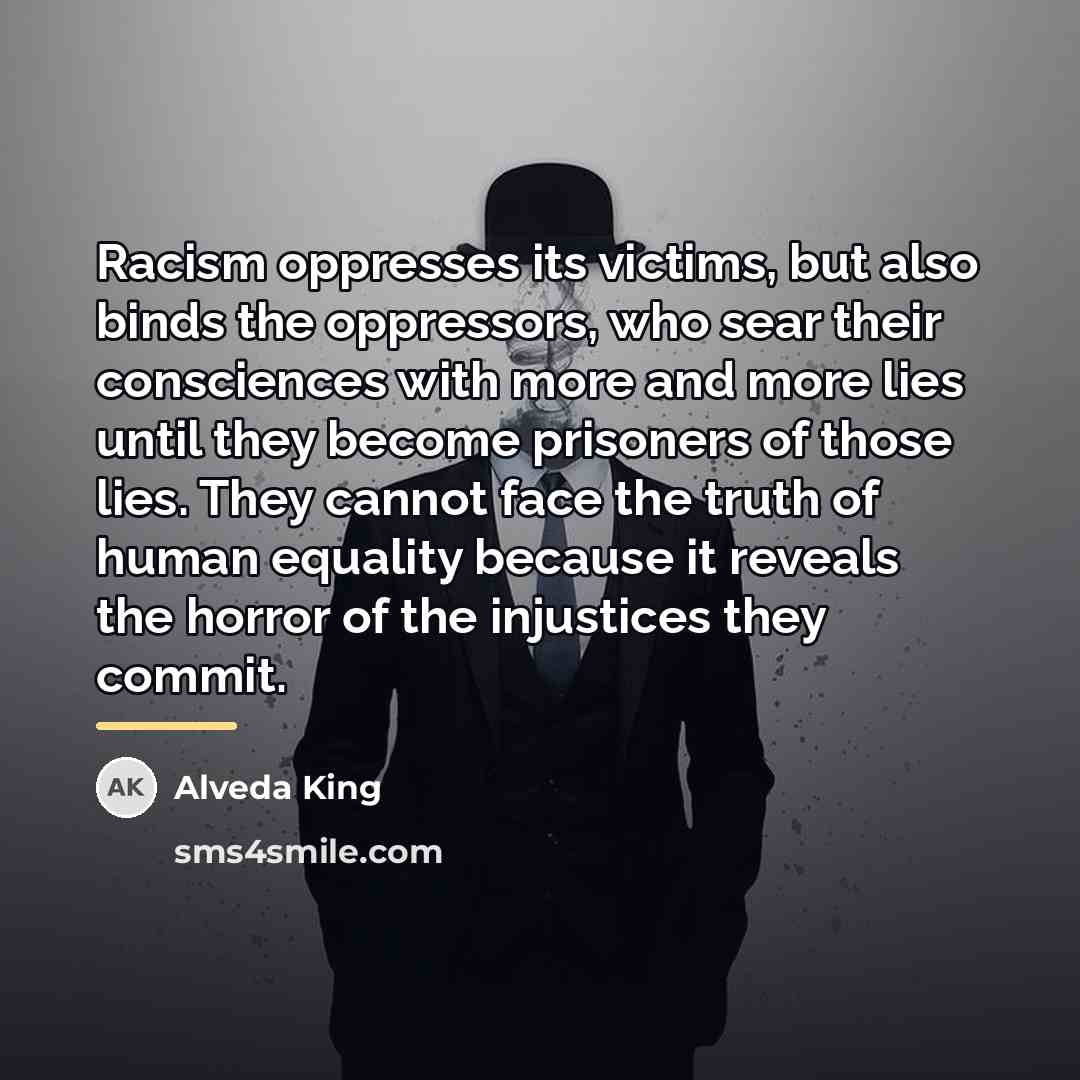 “Racism oppresses its victims, but also binds the oppressors, who…” quote by Alveda King