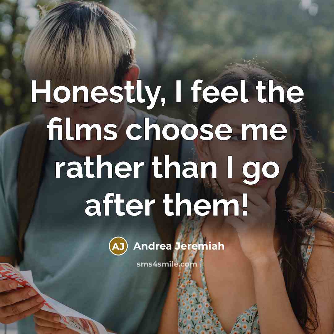 “Honestly, I feel the films choose me rather than I…” quote by Andrea Jeremiah
