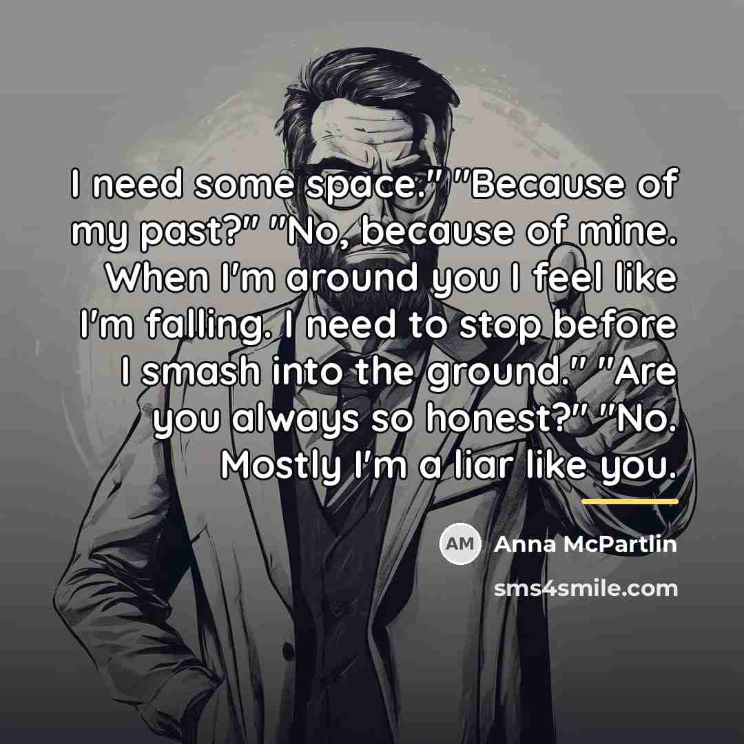 “I need some space." "Because of my past?" "No, because…” quote by Anna McPartlin