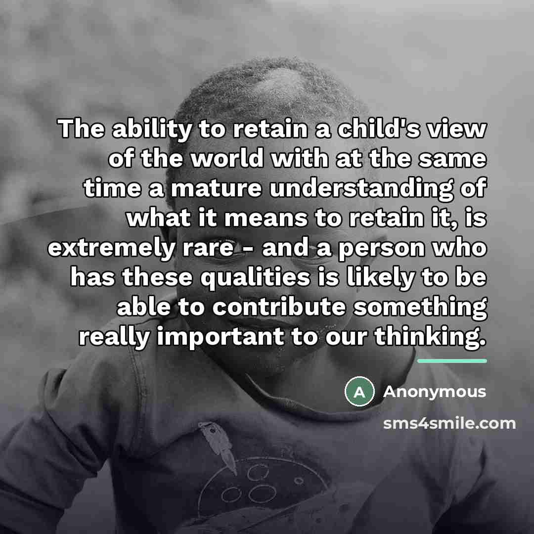 “The ability to retain a child's view of the world…” quote by Anonymous