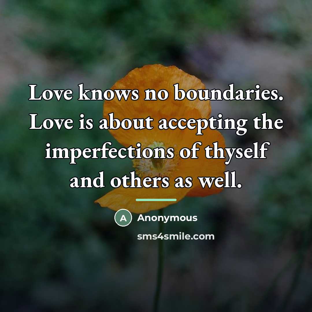 “Love knows no boundaries. Love is about accepting the imperfections…” quote by Anonymous