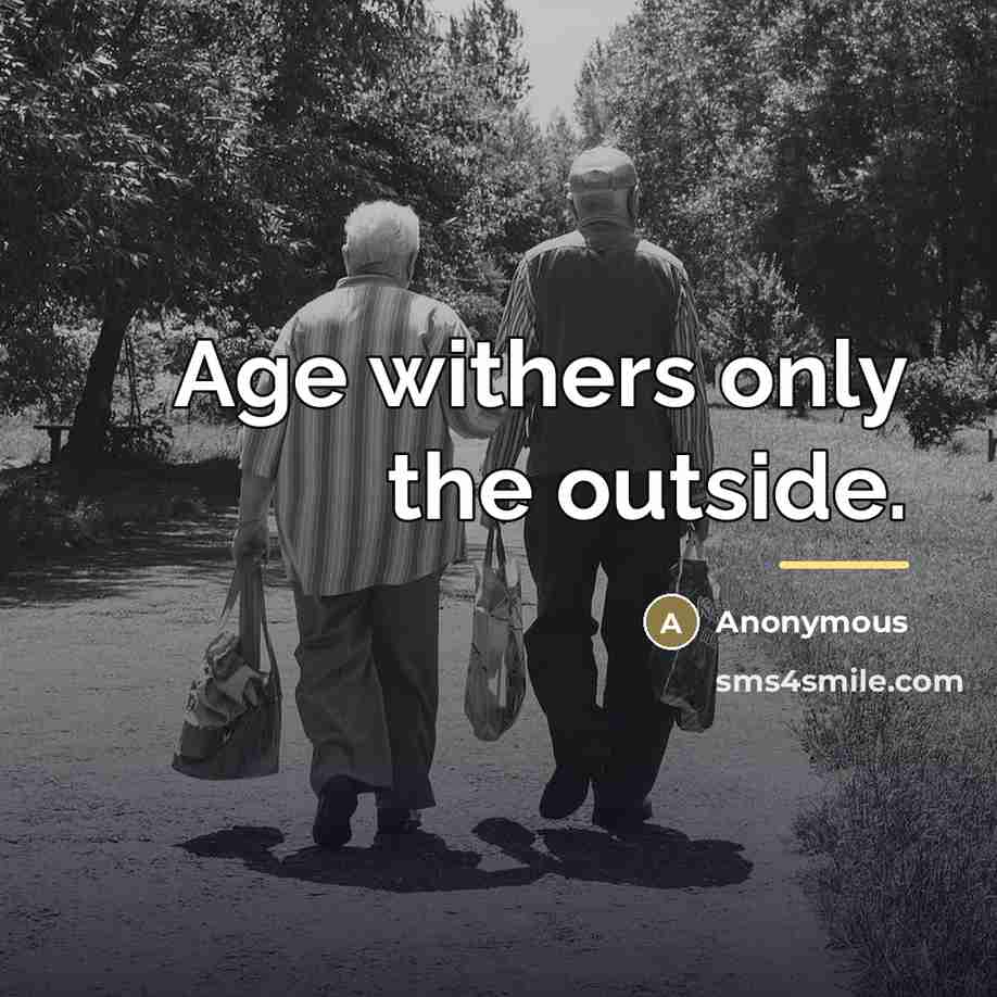 “Age withers only the outside.…” quote by Anonymous