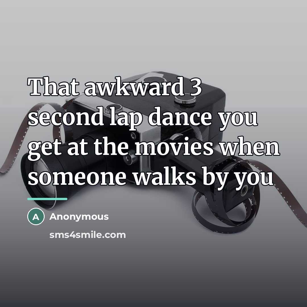 “That awkward 3 second lap dance you get at the…” quote by Anonymous