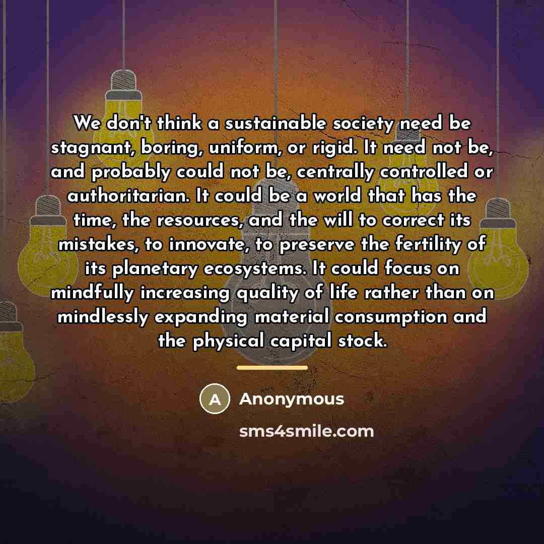 “We don't think a sustainable society need be stagnant, boring,…” quote by Anonymous