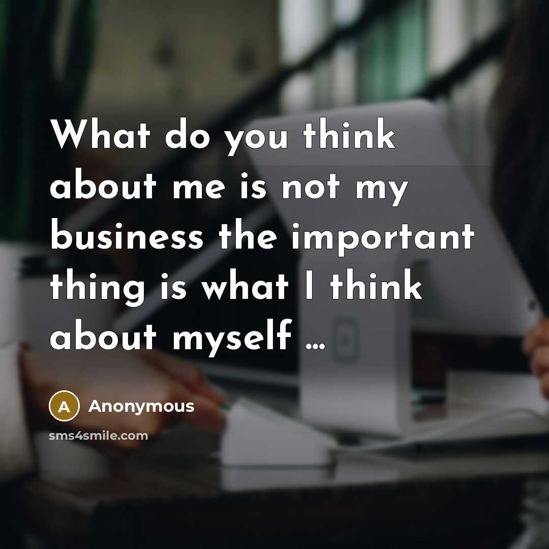 “What do you think about me is not my business…” quote by Anonymous