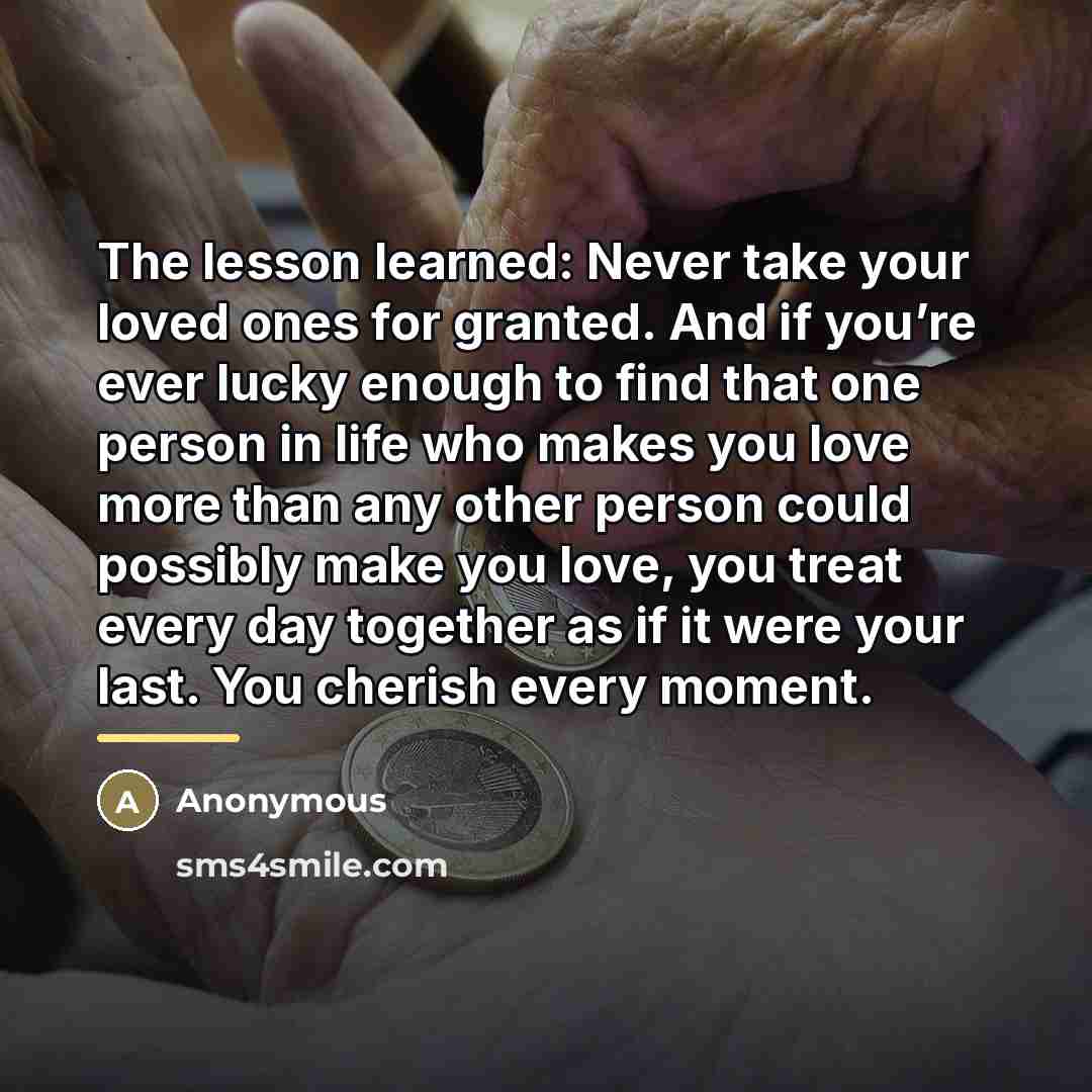 “The lesson learned: Never take your loved ones for granted.…” quote by Anonymous