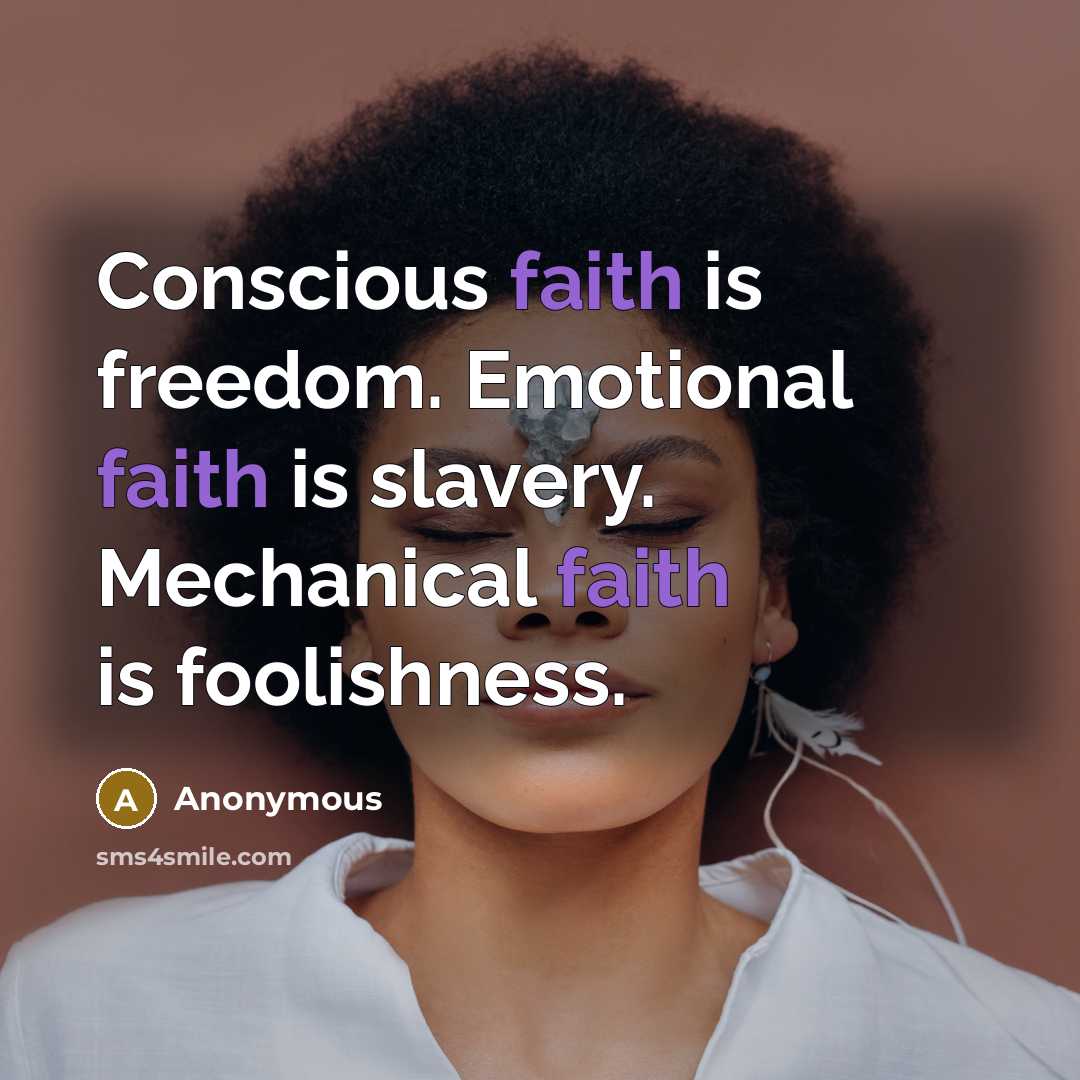 “Conscious faith is freedom. Emotional faith is slavery. Mechanical faith…” quote by Anonymous