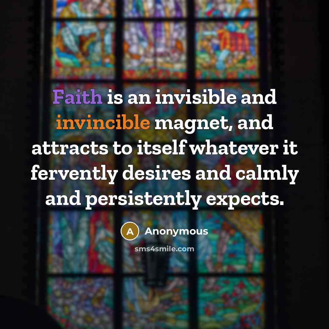 “Faith is an invisible and invincible magnet, and attracts to…” quote by Anonymous