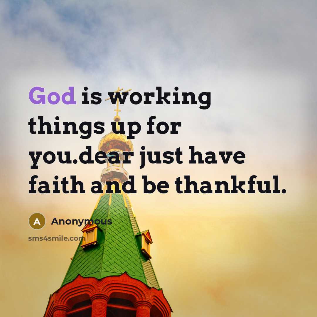 “God is working things up for you.dear just have faith…” quote by Anonymous