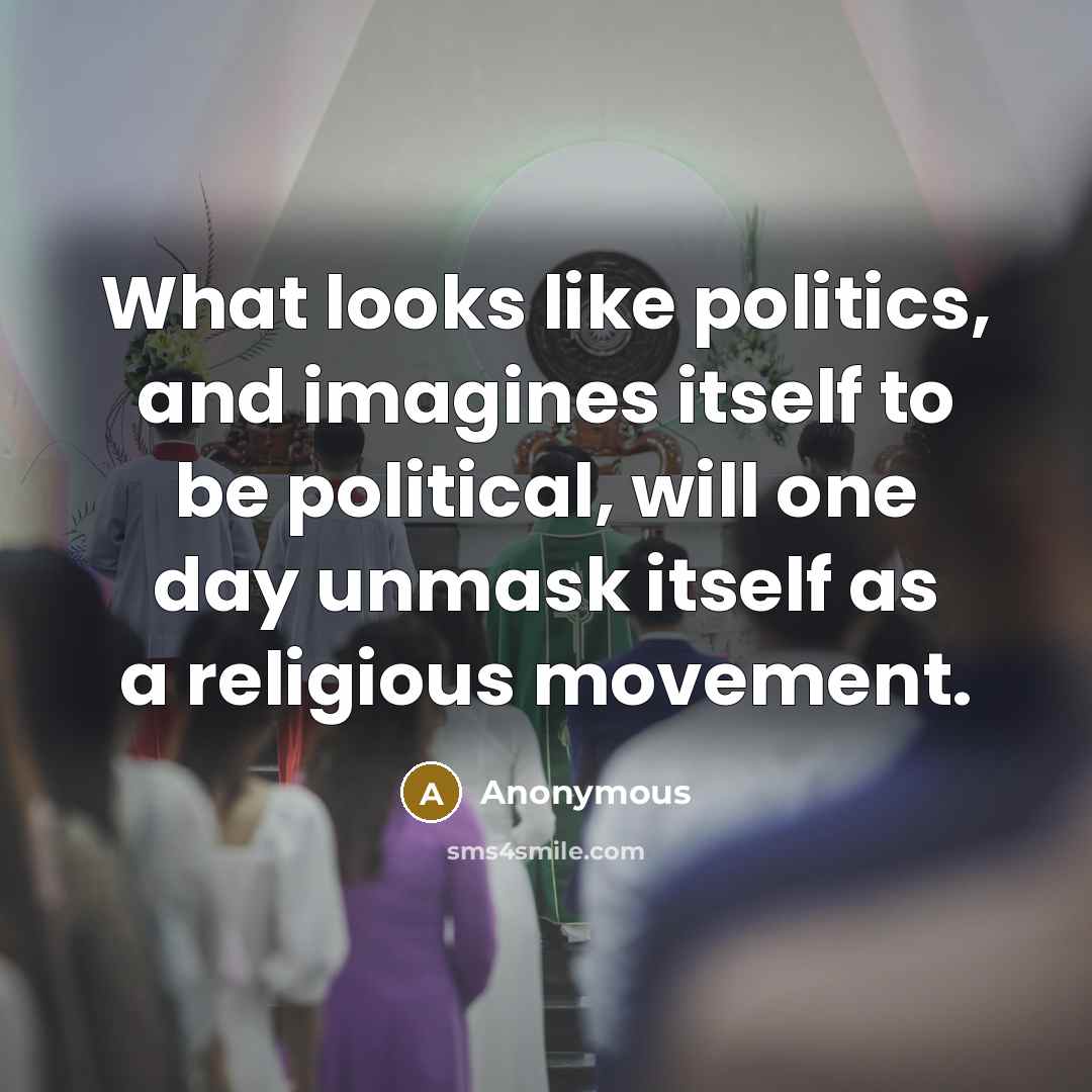 “What looks like politics, and imagines itself to be political,…” quote by Anonymous