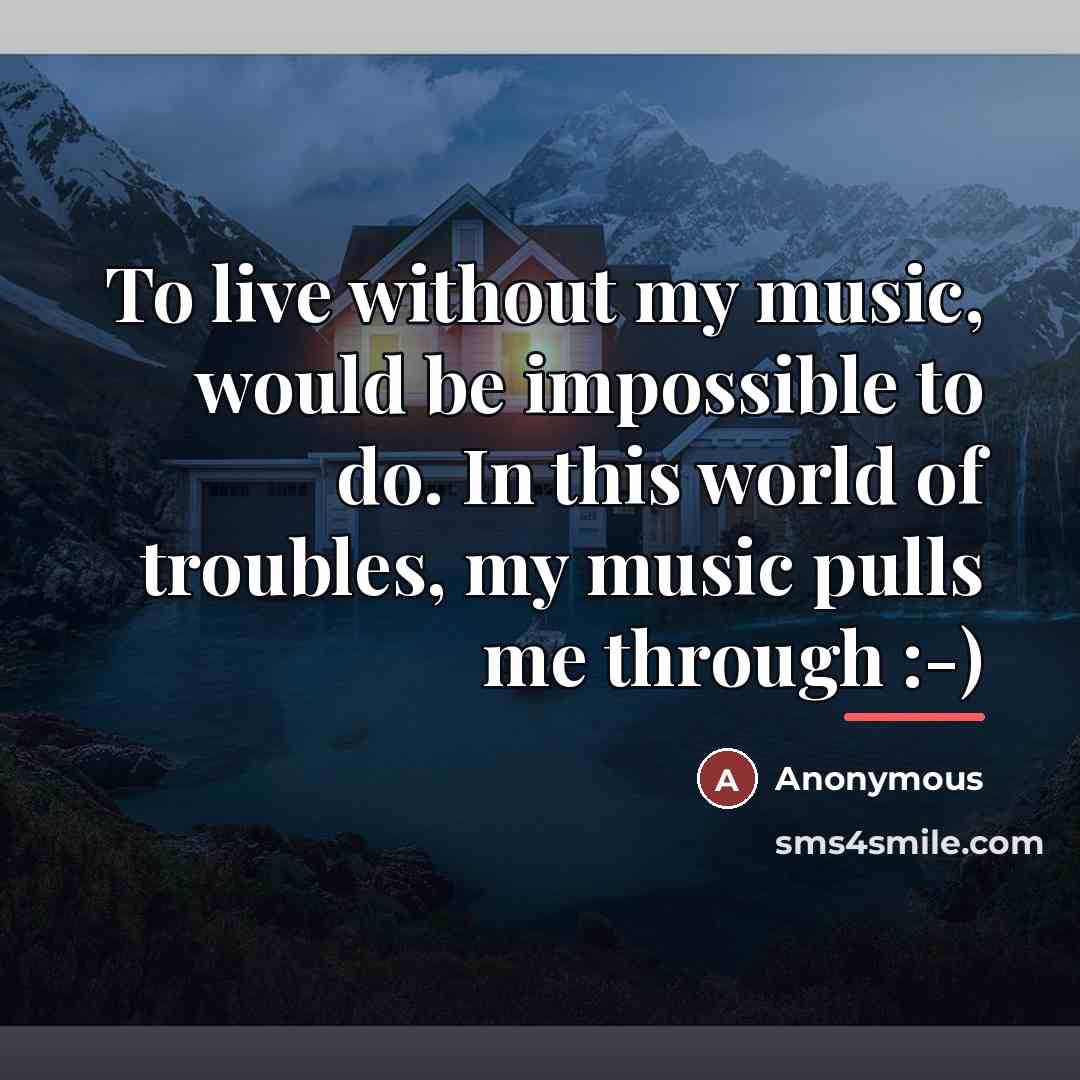 “To live without my music, would be impossible to do.…” quote by Anonymous