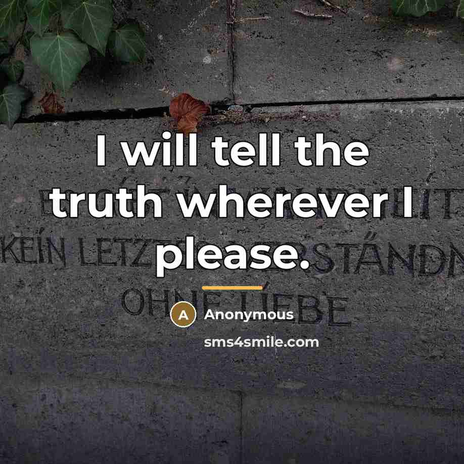 “I will tell the truth wherever I please.…” quote by Anonymous