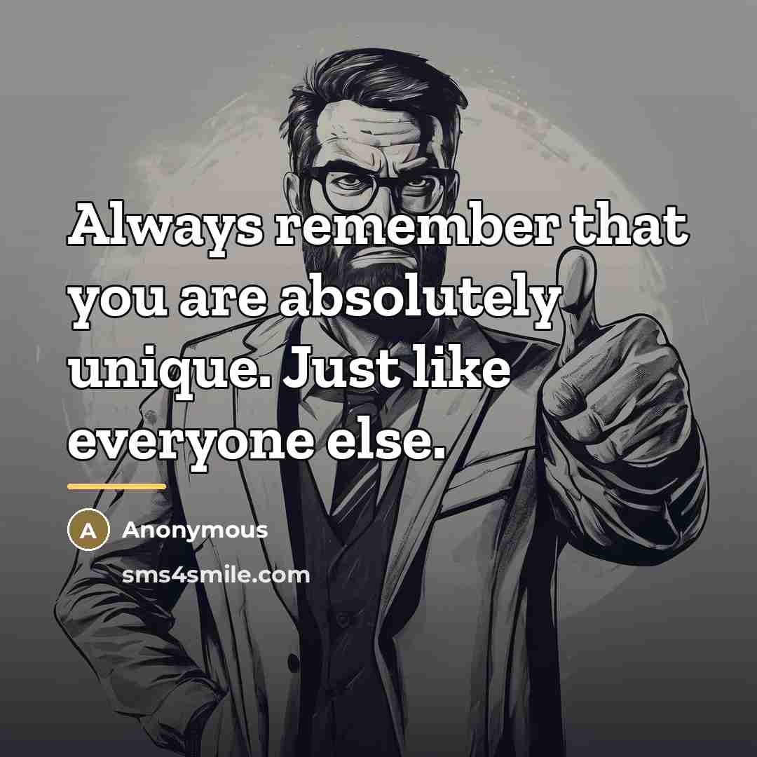 “Always remember that you are absolutely unique. Just like everyone…” quote by Anonymous