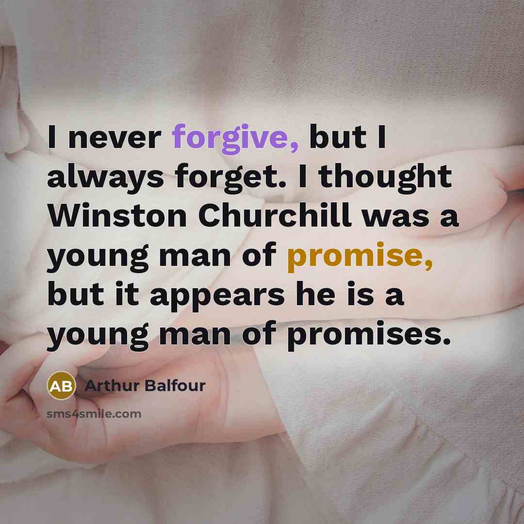 “I never forgive, but I always forget. I thought Winston…” quote by Arthur Balfour