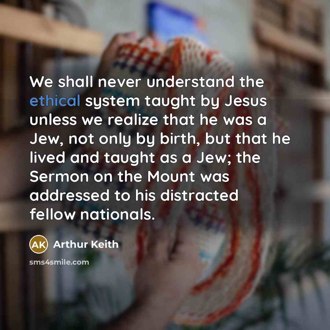 “We shall never understand the ethical system taught by Jesus…” quote by Arthur Keith