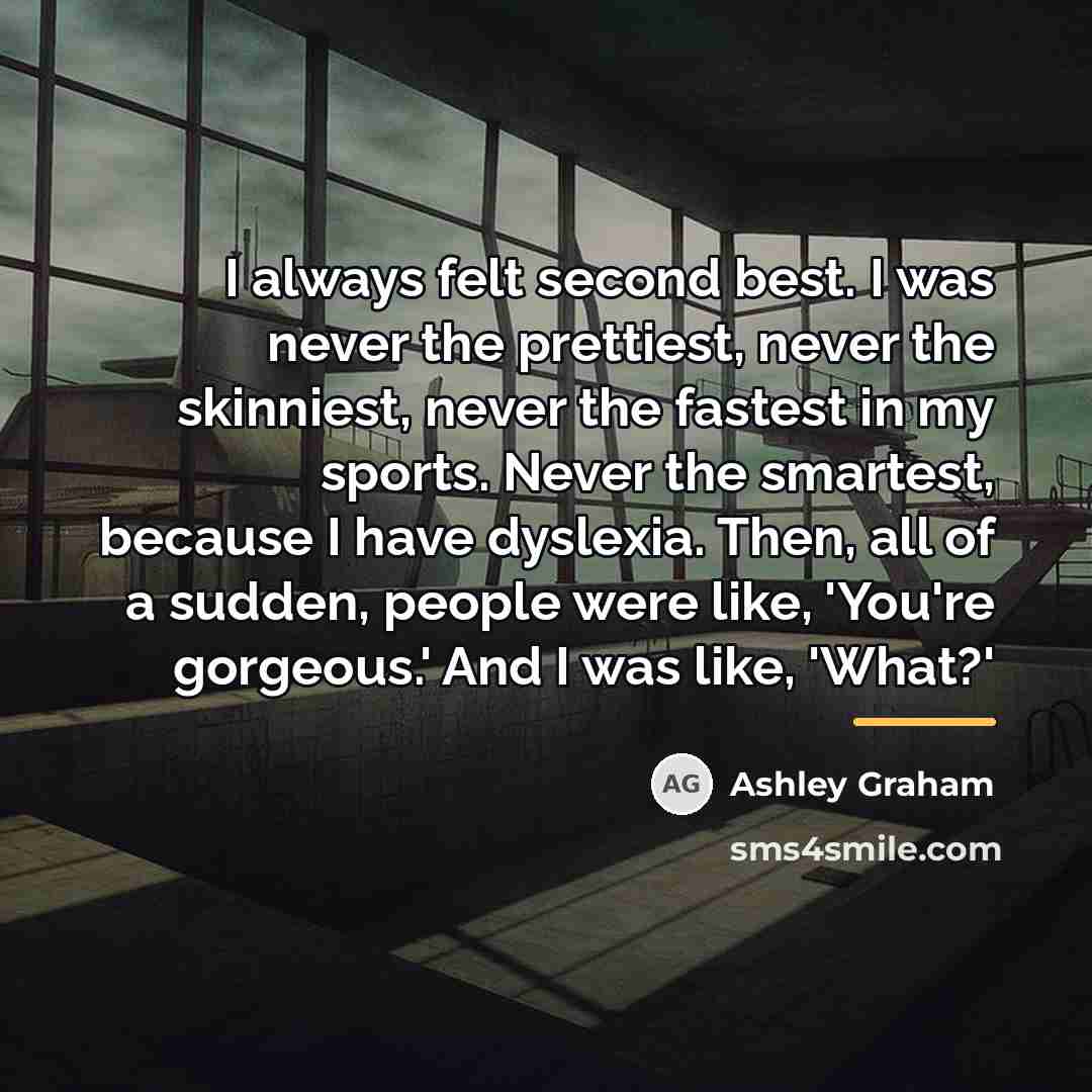 “I always felt second best. I was never the prettiest,…” quote by Ashley Graham
