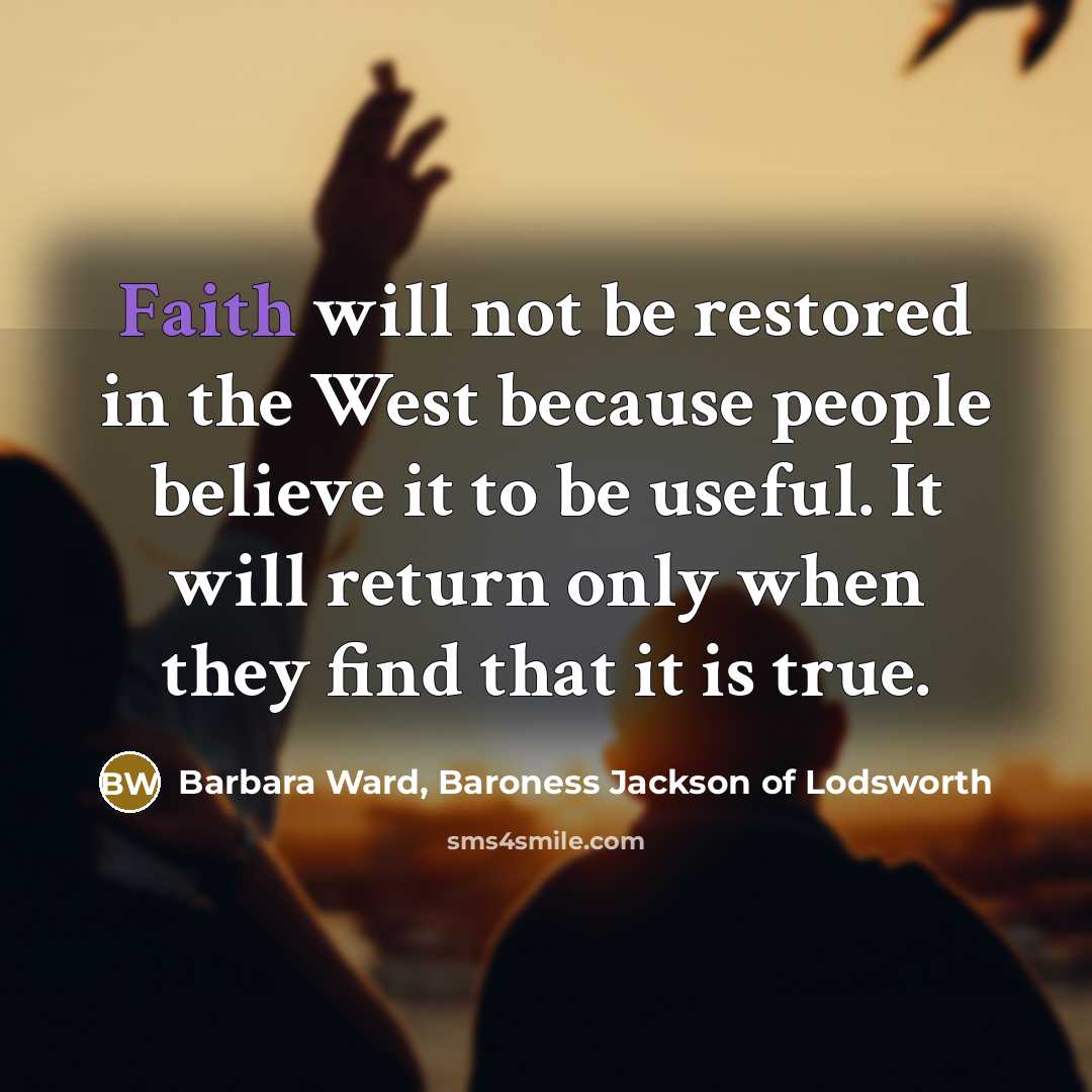 “Faith will not be restored in the West because people…” quote by Barbara Ward, Baroness Jackson of Lodsworth