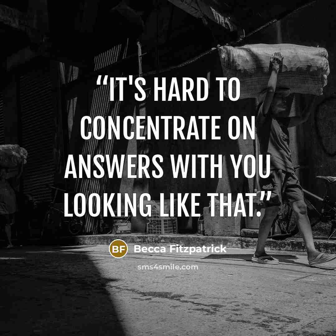 “It's hard to concentrate on answers with you looking like that.” quote by Becca Fitzpatrick