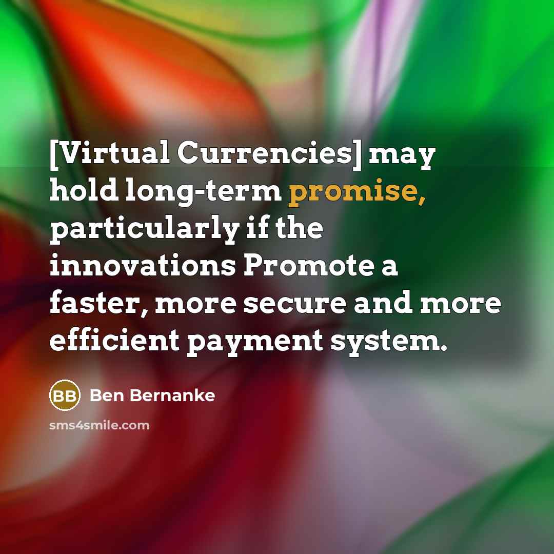 “[Virtual Currencies] may hold long-term promise, particularly if the innovations…” quote by Ben Bernanke