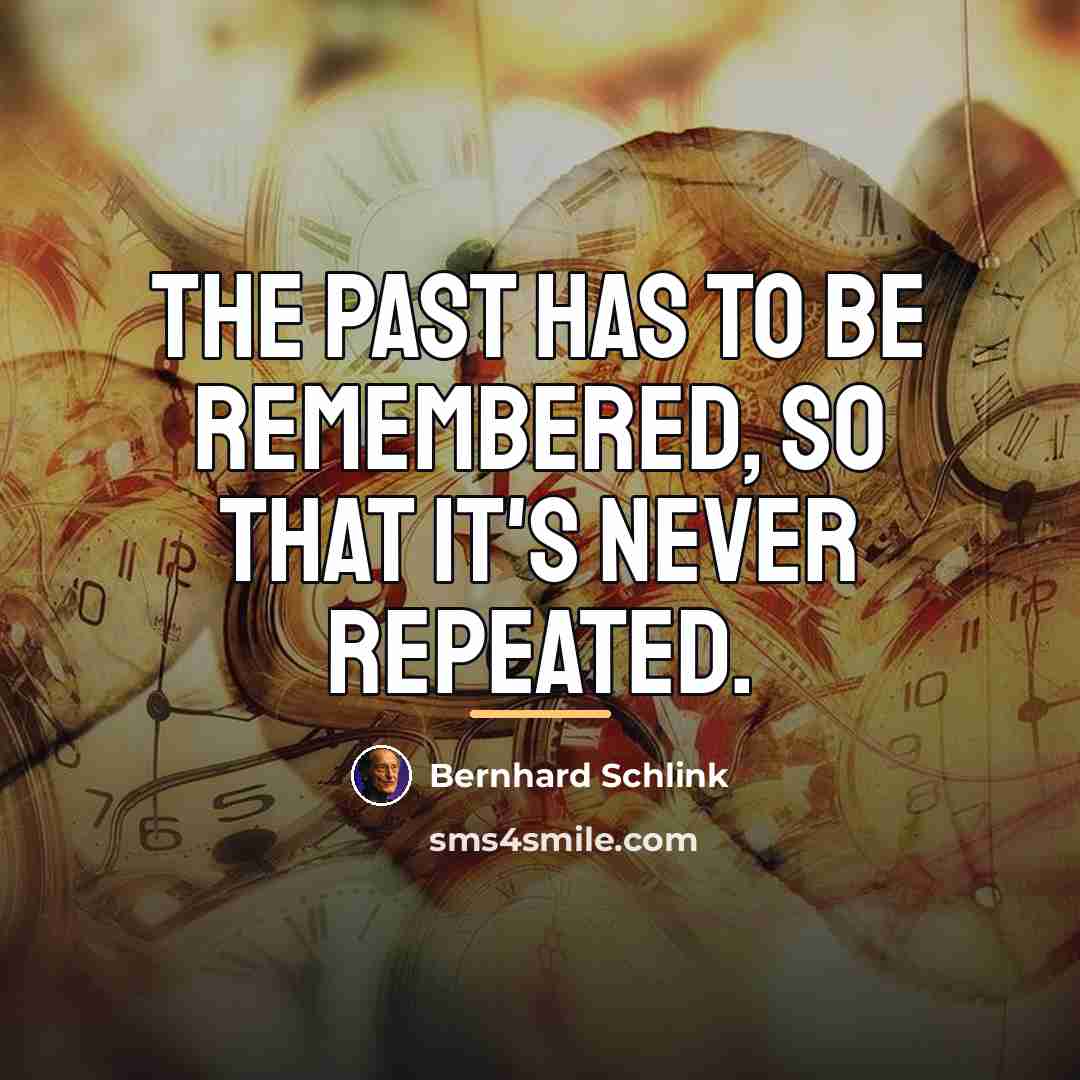 “The past has to be remembered, so that it's never…” quote by Bernhard Schlink