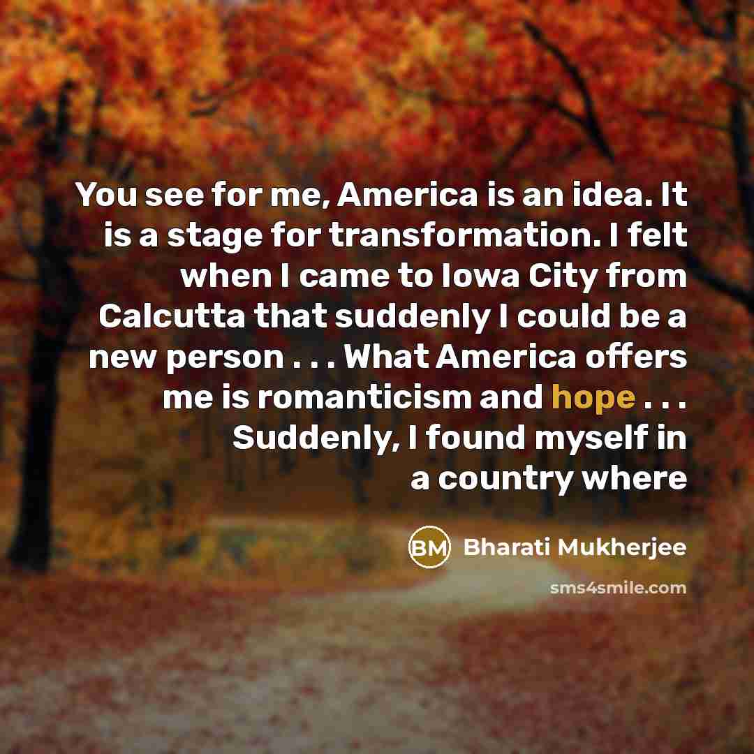 “You see for me, America is an idea. It is…” quote by Bharati Mukherjee