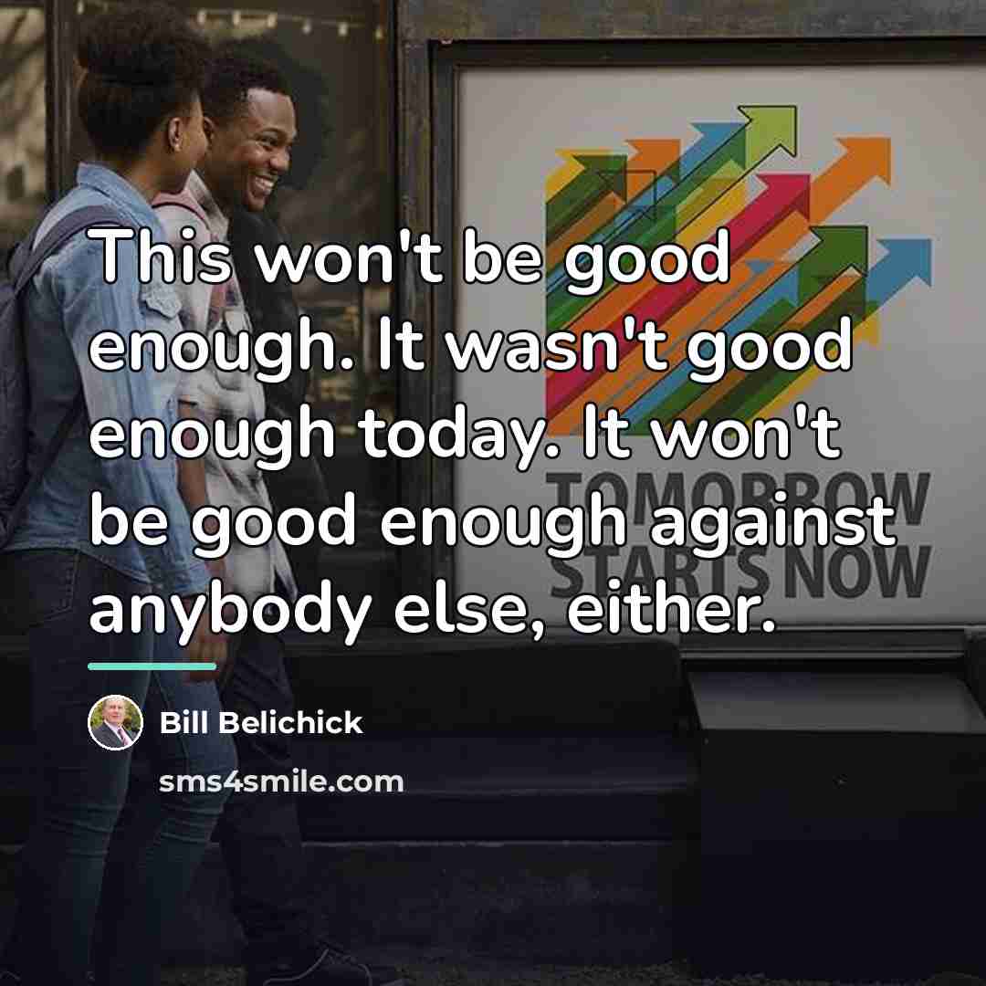 “This won't be good enough. It wasn't good enough today.…” quote by Bill Belichick