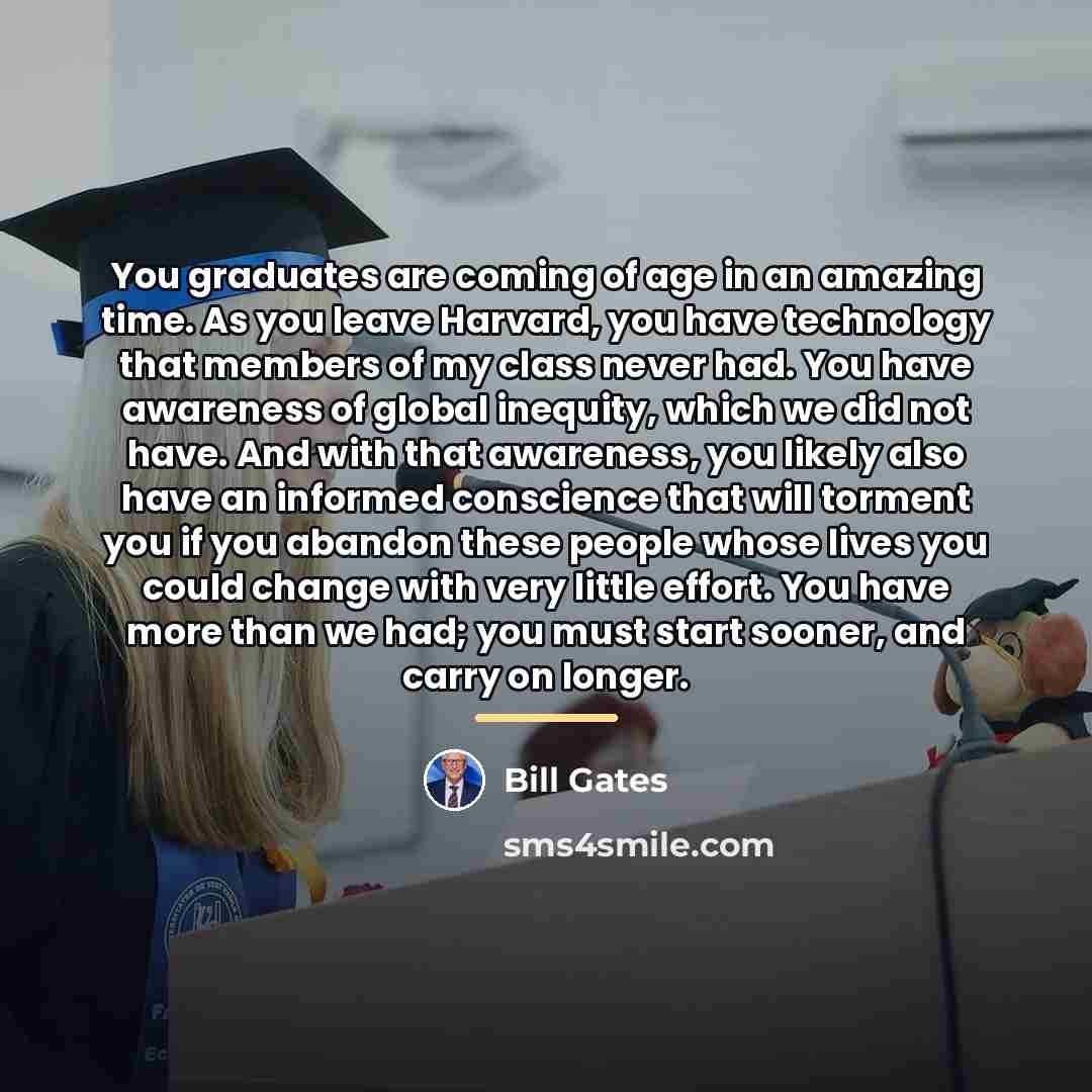“You graduates are coming of age in an amazing time.…” quote by Bill Gates