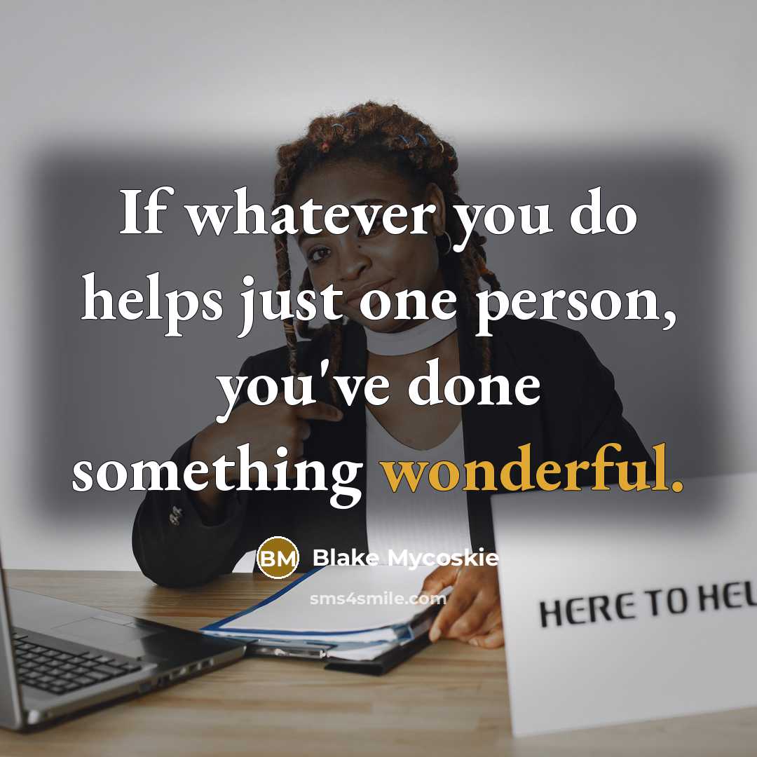 “If whatever you do helps just one person, you've done…” quote by Blake Mycoskie